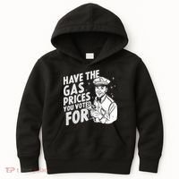 Have The Gas Prices You Voted For Kids Hoodie thumb 0