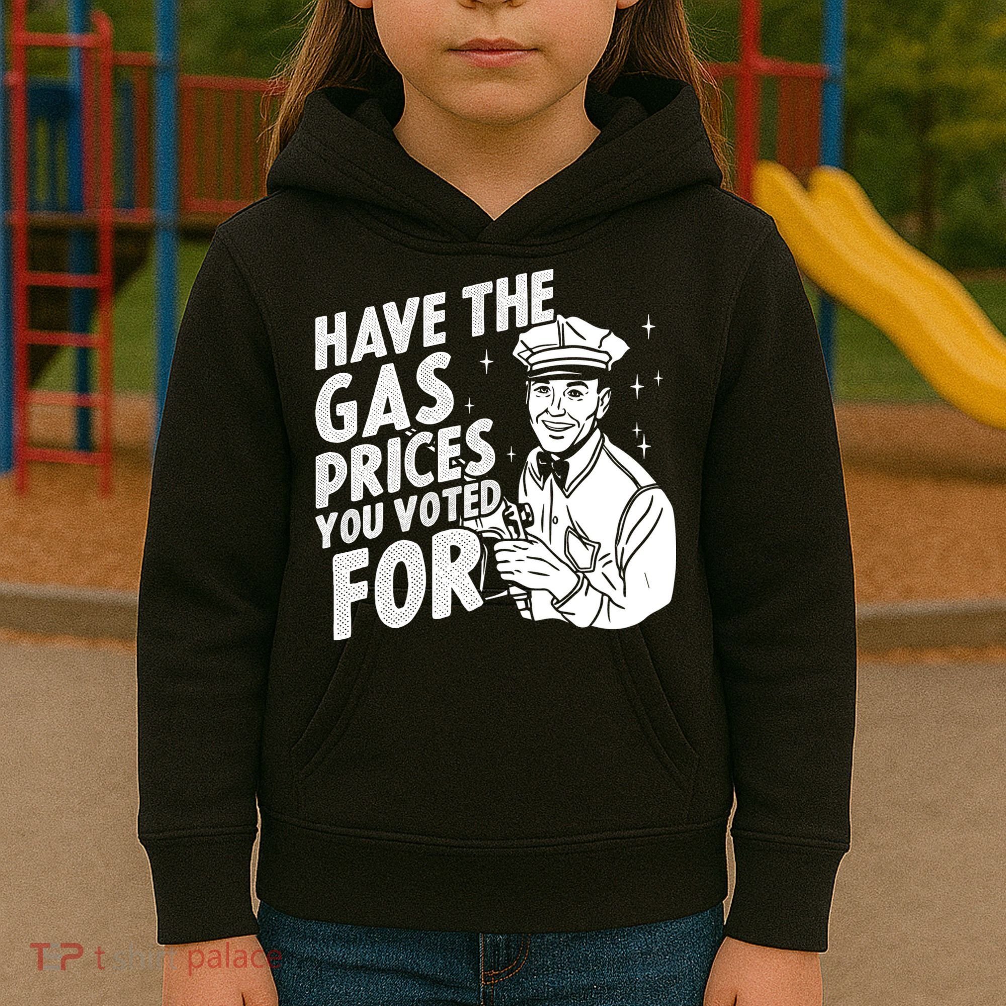 Have The Gas Prices You Voted For Kids Hoodie