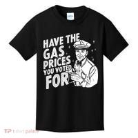 Have The Gas Prices You Voted For Kids T-Shirt thumb 0