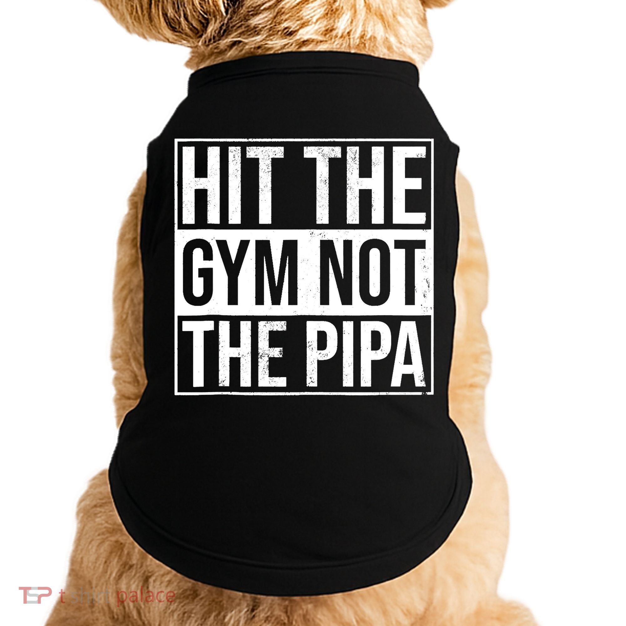 Hit The Gym Not The Pipa Doggie Tank