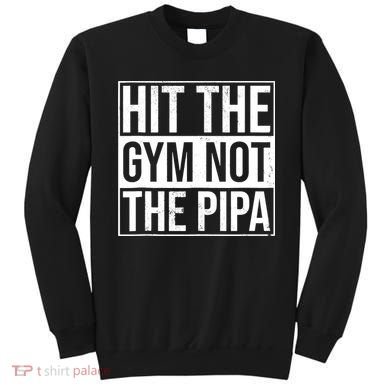 Hit The Gym Not The Pipa Sweatshirt