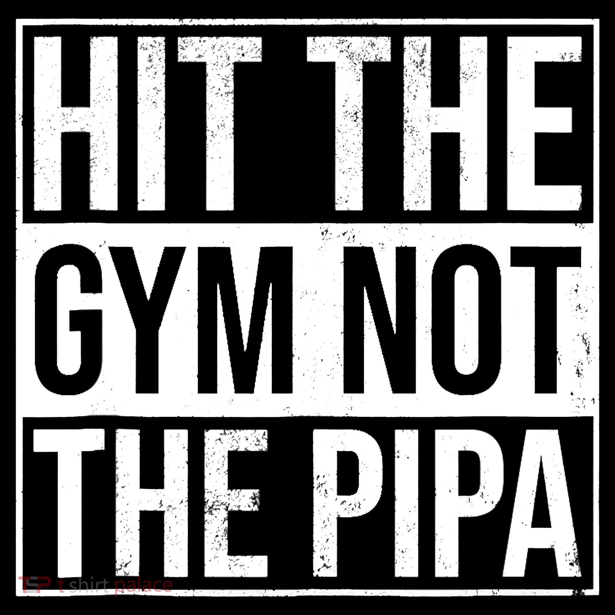 Hit The Gym Not The Pipa Sweatshirt