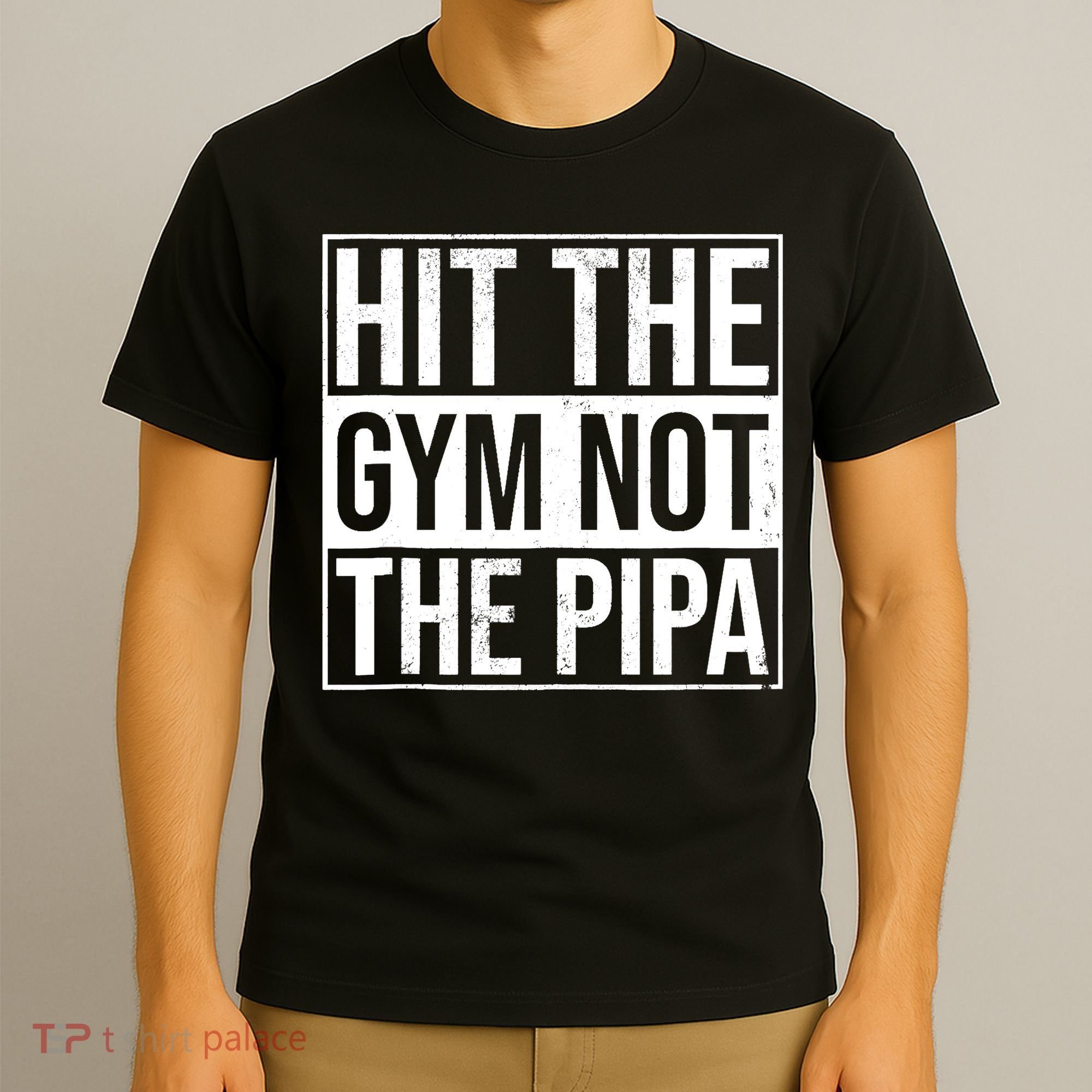 Hit The Gym Not The Pipa T-Shirt