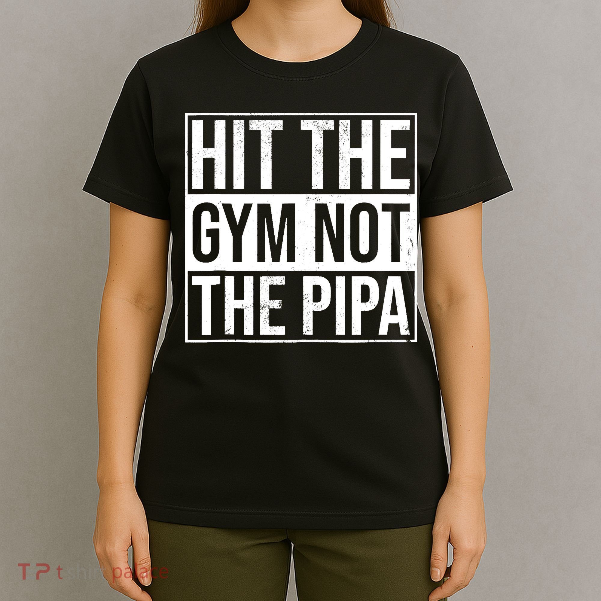 Hit The Gym Not The Pipa T-Shirt