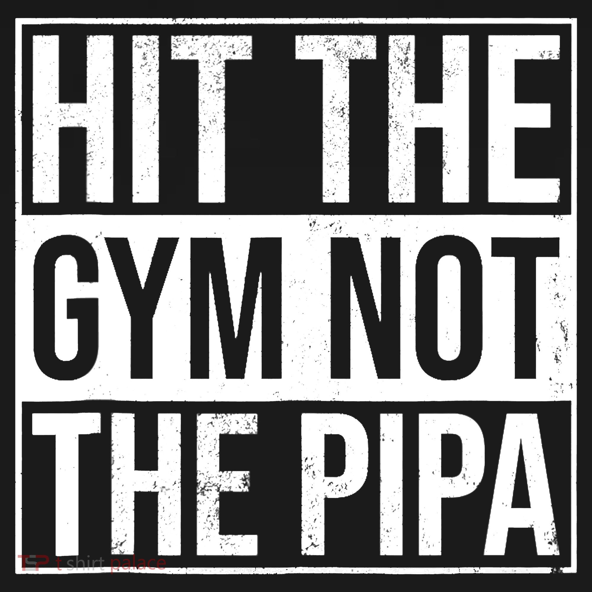 Hit The Gym Not The Pipa Polo