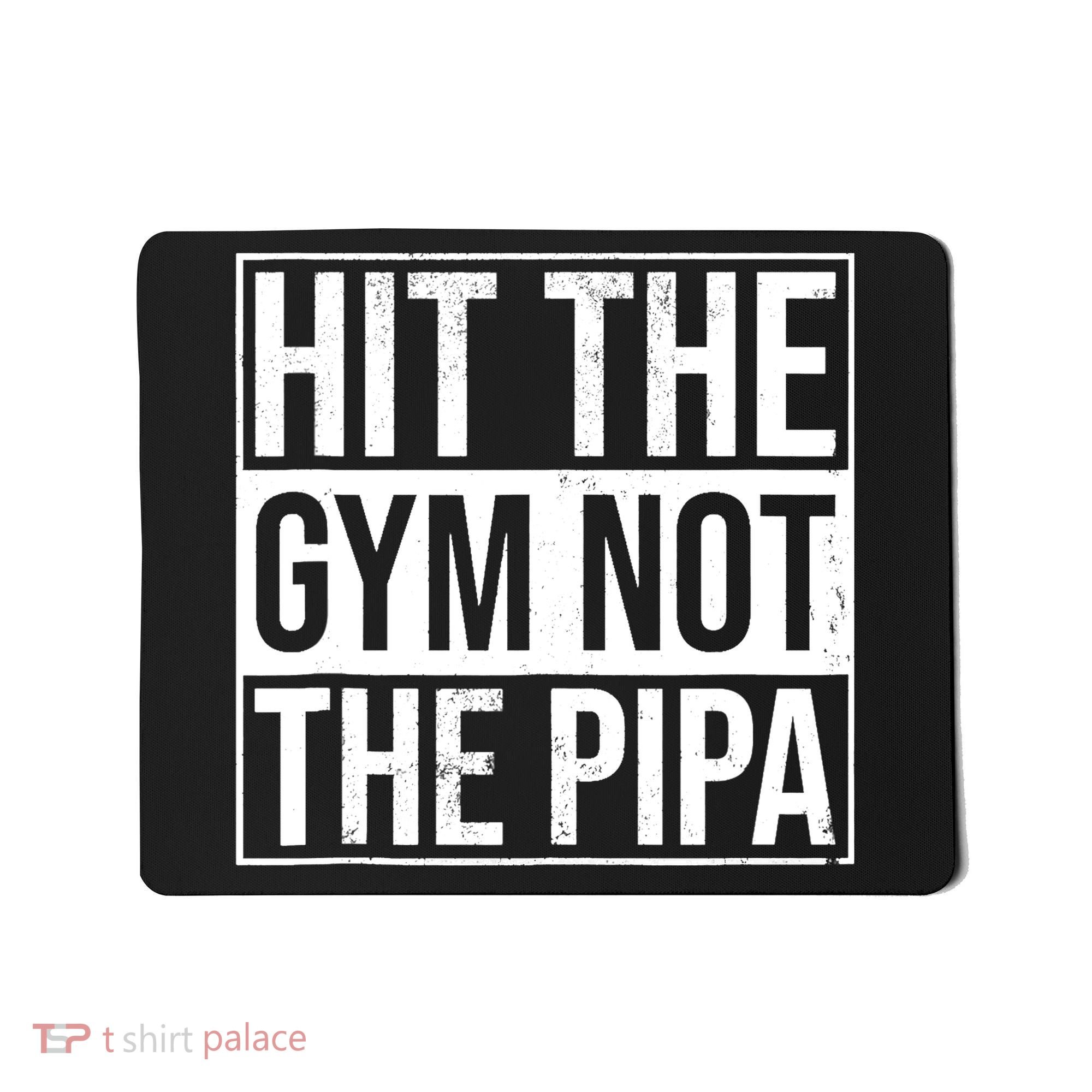 Hit The Gym Not The Pipa Mousepad