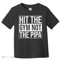 Hit The Gym Not The Pipa Toddler T-Shirt thumb 0