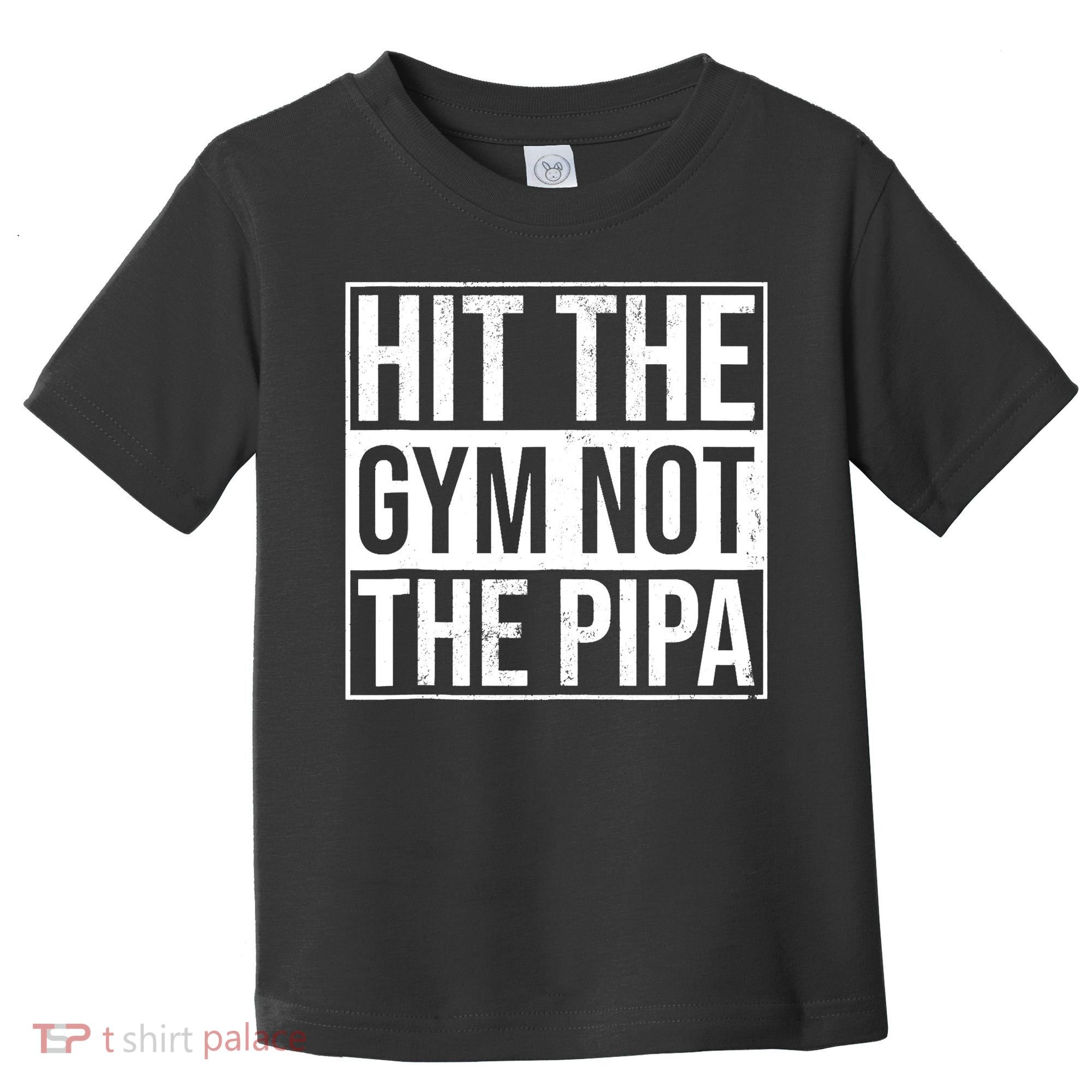 Hit The Gym Not The Pipa Toddler T-Shirt