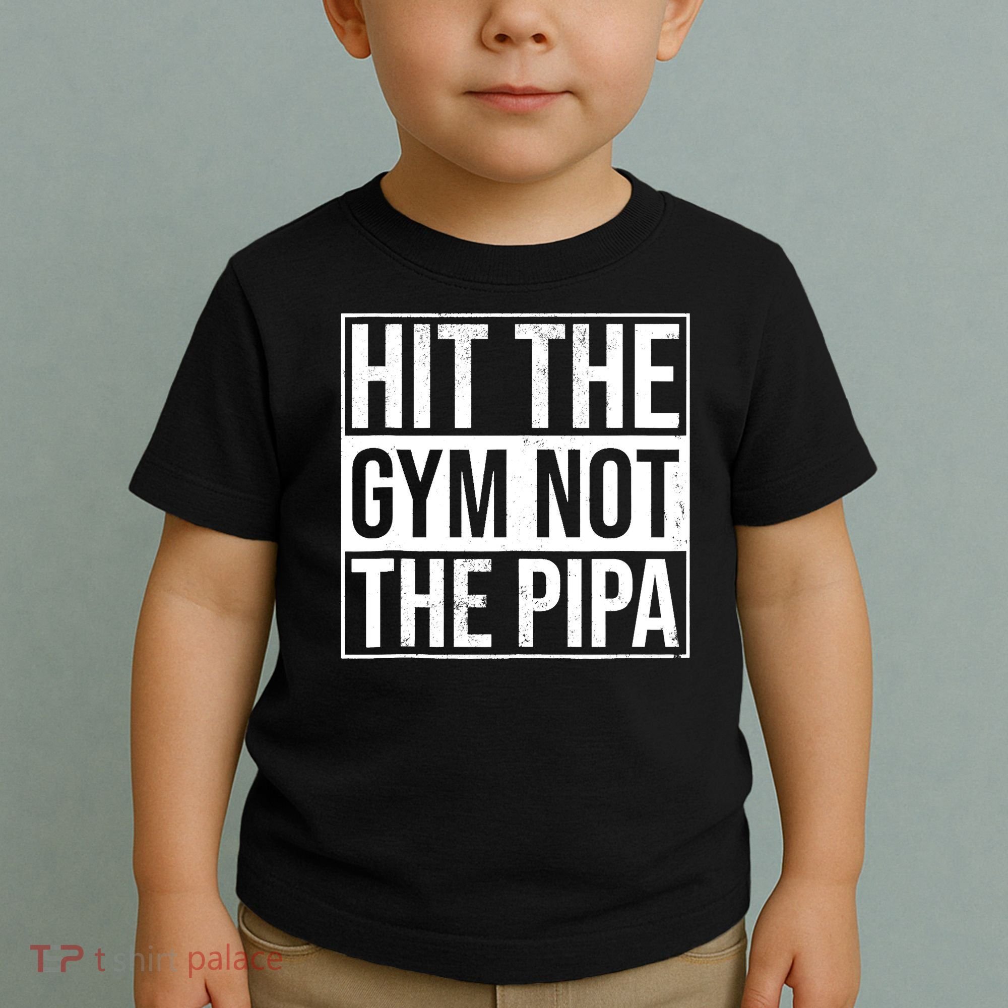 Hit The Gym Not The Pipa Toddler T-Shirt