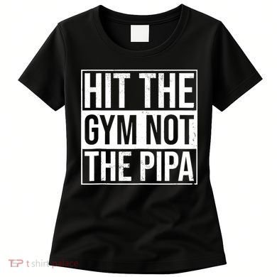Hit The Gym Not The Pipa Women's T-Shirt