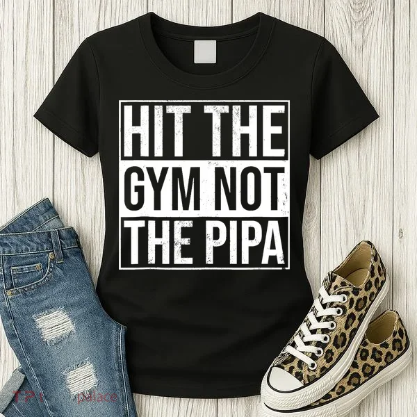 Hit The Gym Not The Pipa Women's T-Shirt