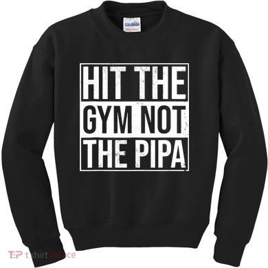 Hit The Gym Not The Pipa Kids Sweatshirt
