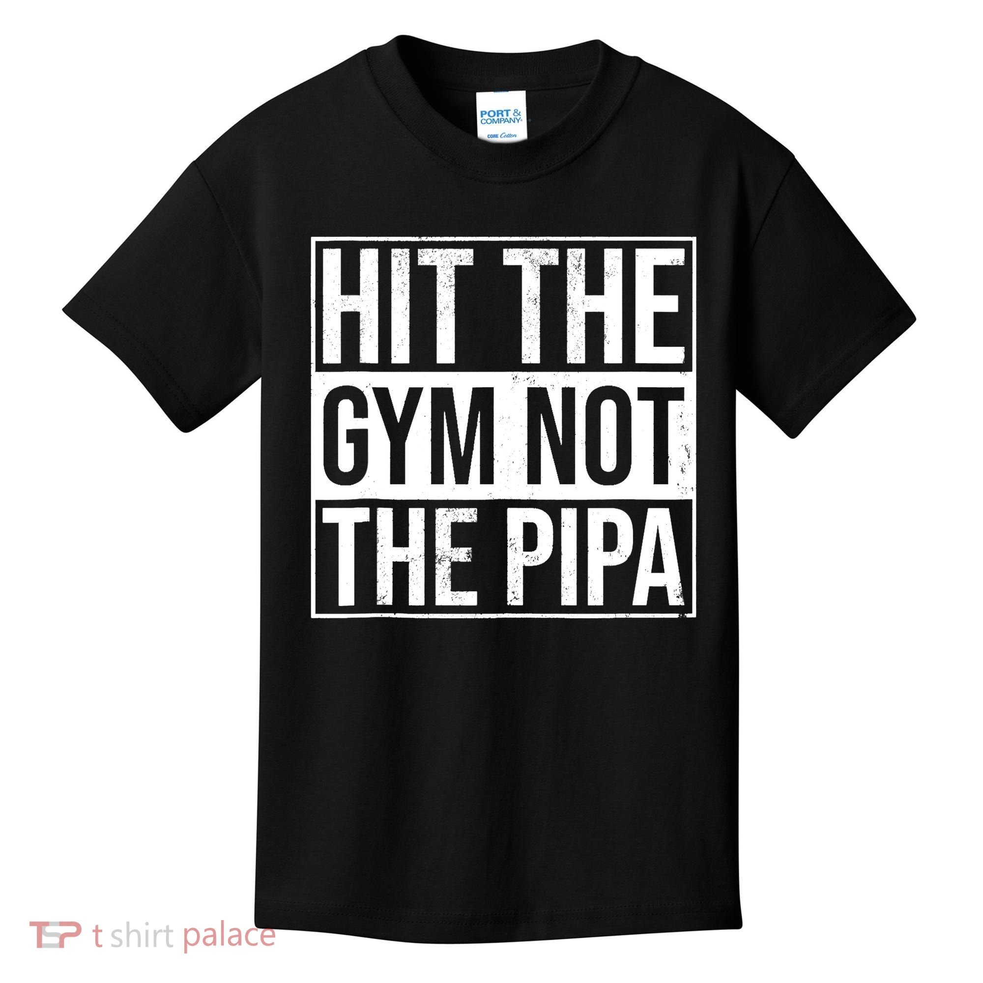 Hit The Gym Not The Pipa Kids T-Shirt