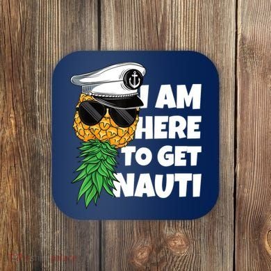 Here To Get Nauti Cruise Boat Upside Down Pineapple Swinger Coaster