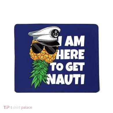 Here To Get Nauti Cruise Boat Upside Down Pineapple Swinger Mousepad