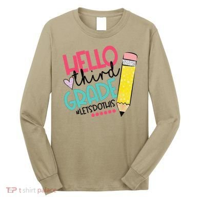 Hello Third Grade Let Do This Happy First Day Of School Long Sleeve Shirt