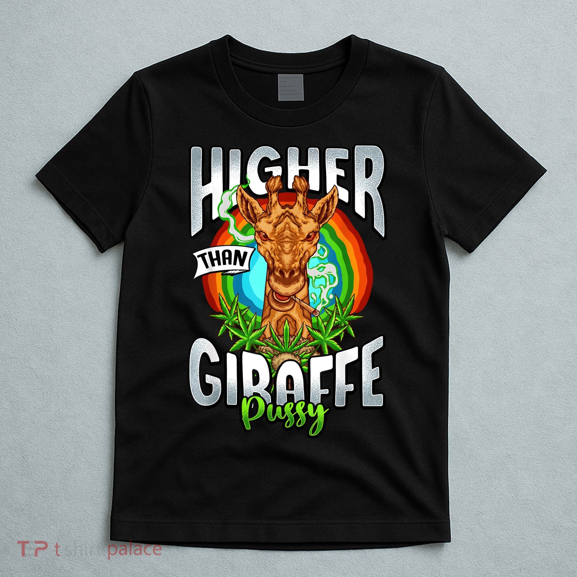 Higher Than Giraffe Pussy Funny Stoner Weed 4 20 Pot Gift T-Shirt