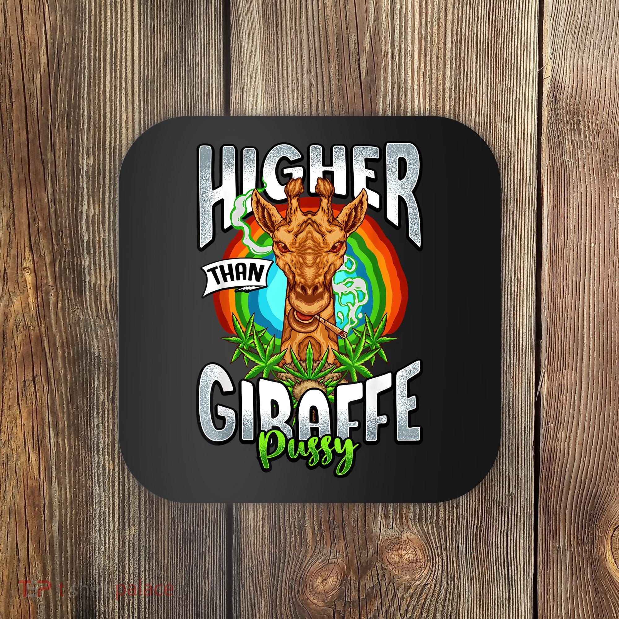 Higher Than Giraffe Pussy Funny Stoner Weed 4 20 Pot Gift Coaster