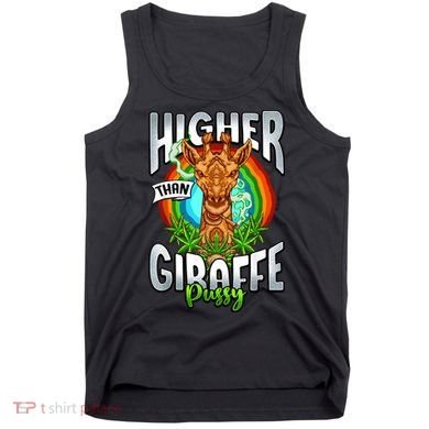 Higher Than Giraffe Pussy Funny Stoner Weed 4 20 Pot Gift Tank Top