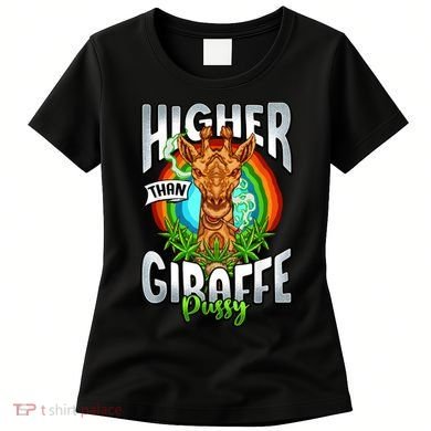 Higher Than Giraffe Pussy Funny Stoner Weed 4 20 Pot Gift Women's T-Shirt