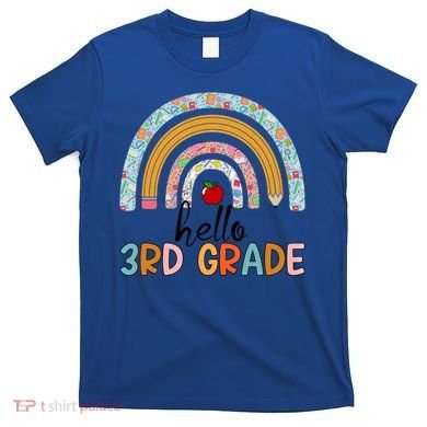 Hello Third Grade Rainbow First Day Of 3Rd Grade Teacher Funny Gift T-Shirt