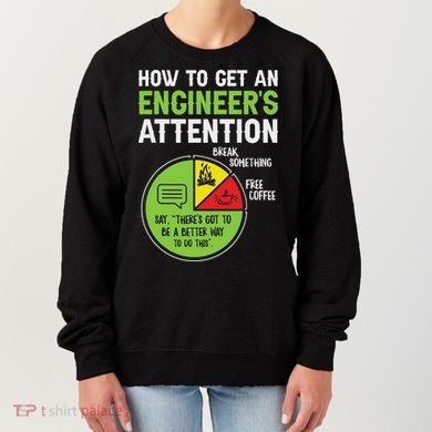 How To Get An Engineer's Attention Women's Sweatshirt