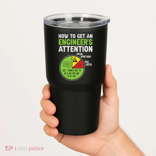 How To Get An Engineer's Attention Tumbler