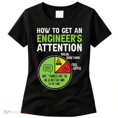 How To Get An Engineer's Attention Women's T-Shirt