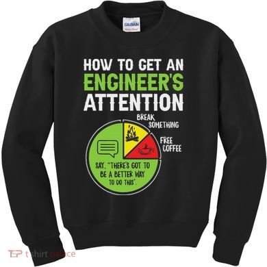 How To Get An Engineer's Attention Kids Sweatshirt