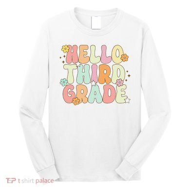 Hello Third Grade Team 3rd Grade Back To School Teacher Long Sleeve Shirt