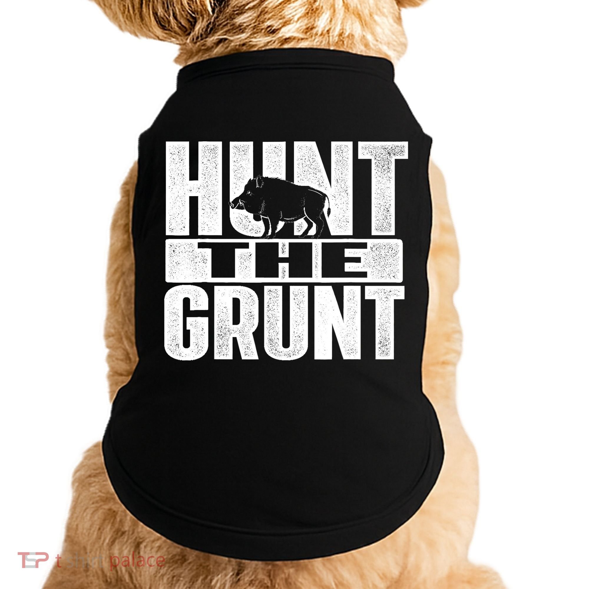 Hunt The Grunt - Boar Hunting Wild Hog Hunter Doggie Tank
