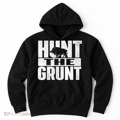 Hunt The Grunt - Boar Hunting Wild Hog Hunter Hoodie