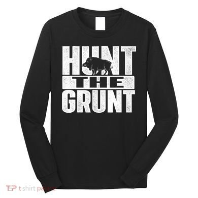 Hunt The Grunt - Boar Hunting Wild Hog Hunter Long Sleeve Shirt