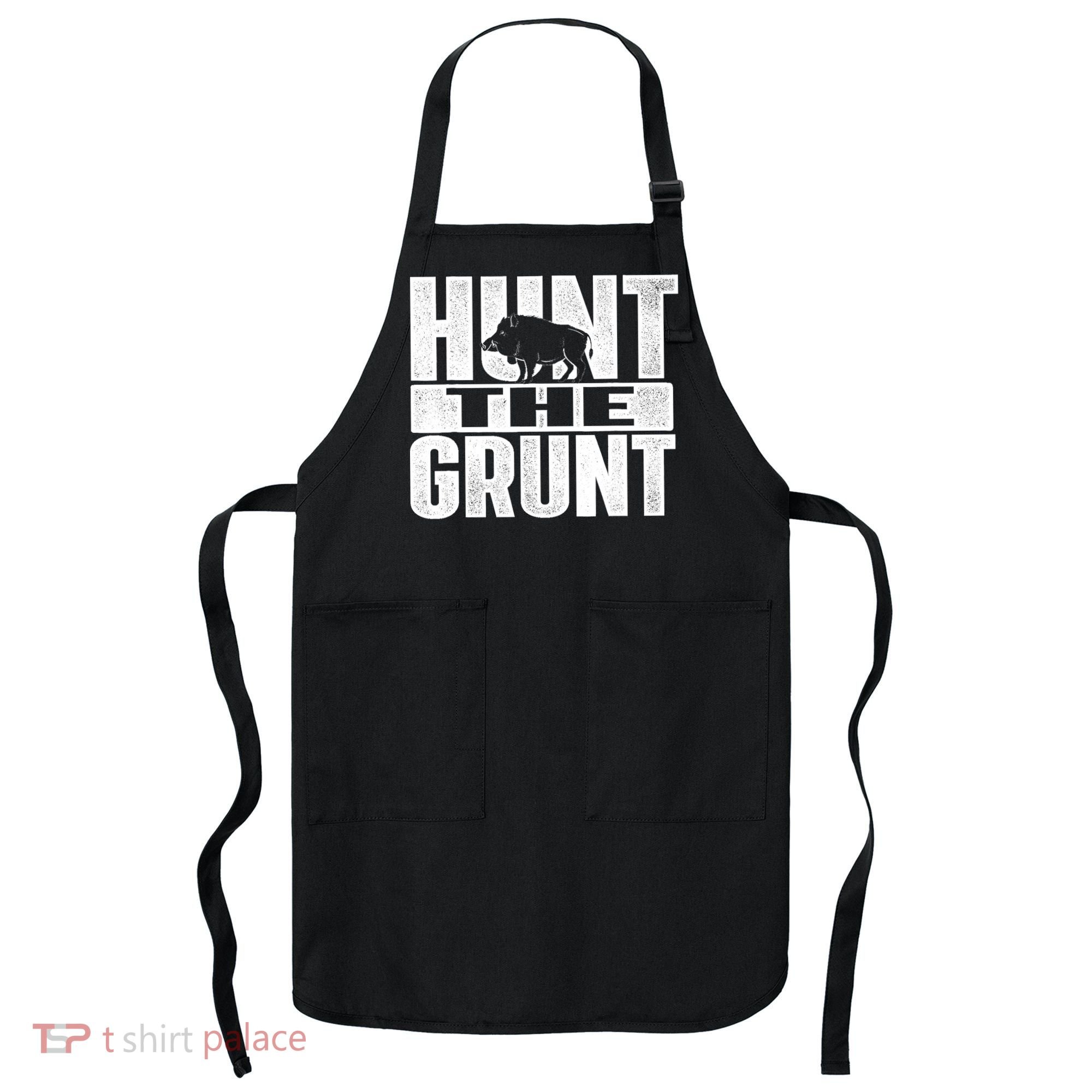Hunt The Grunt - Boar Hunting Wild Hog Hunter Apron
