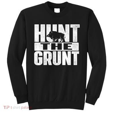 Hunt The Grunt - Boar Hunting Wild Hog Hunter Sweatshirt