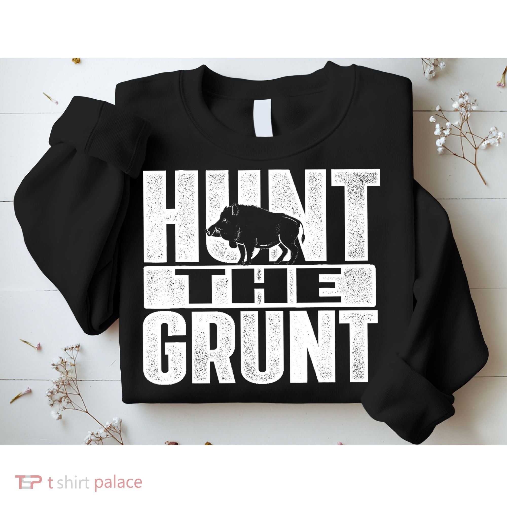 Hunt The Grunt - Boar Hunting Wild Hog Hunter Sweatshirt
