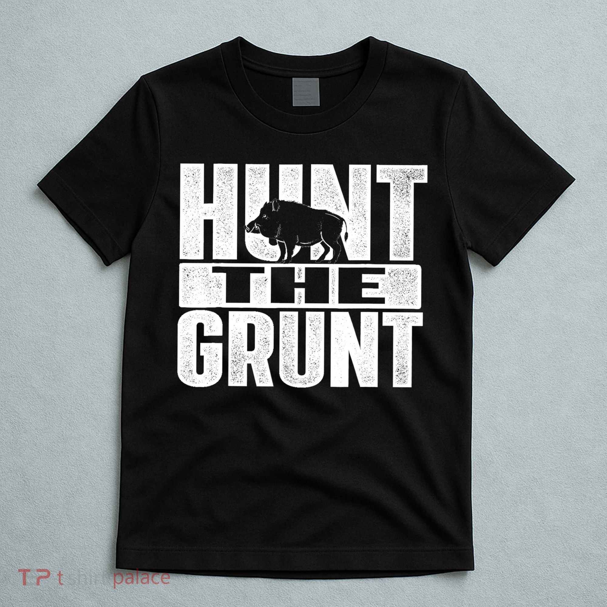 Hunt The Grunt - Boar Hunting Wild Hog Hunter T-Shirt