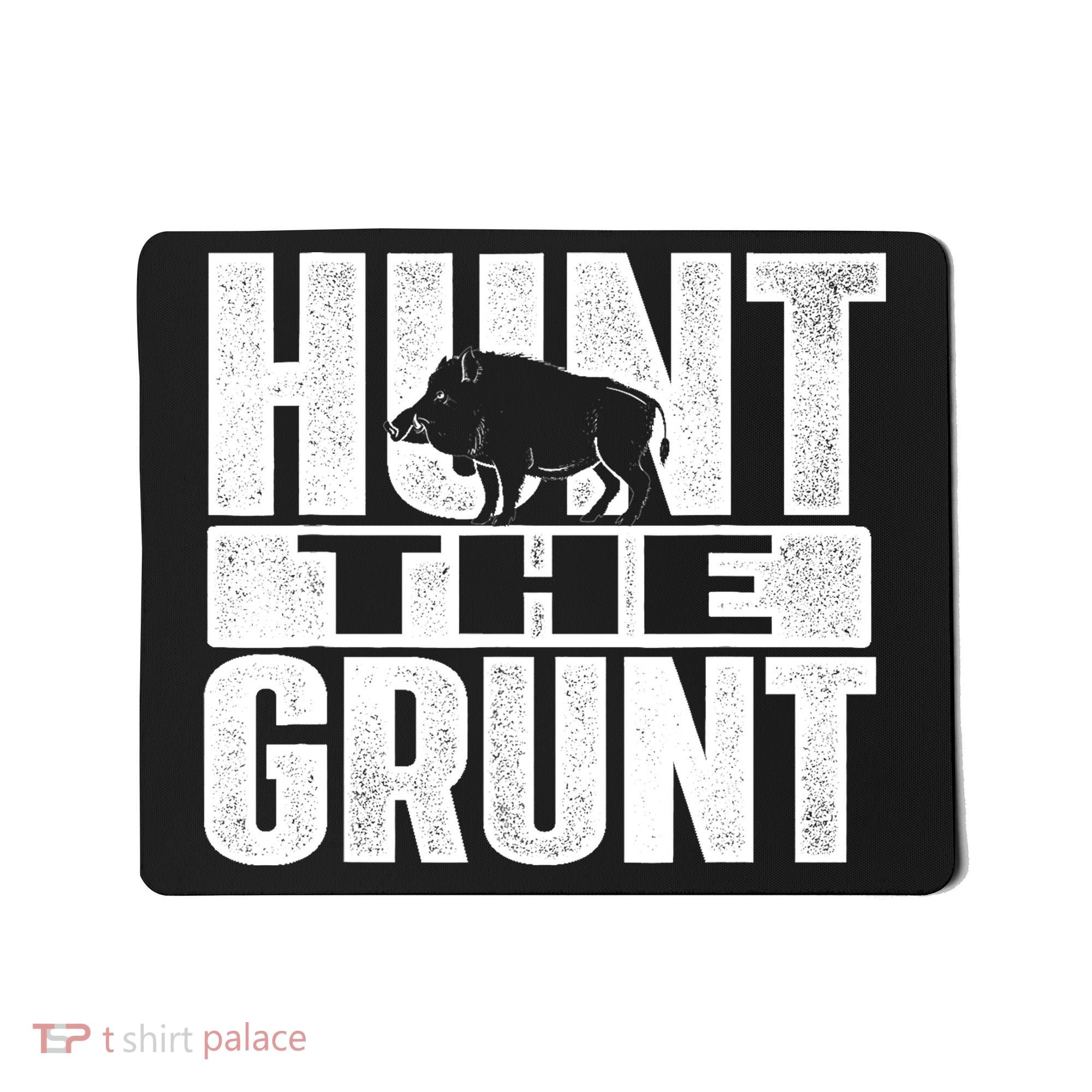 Hunt The Grunt - Boar Hunting Wild Hog Hunter Mousepad