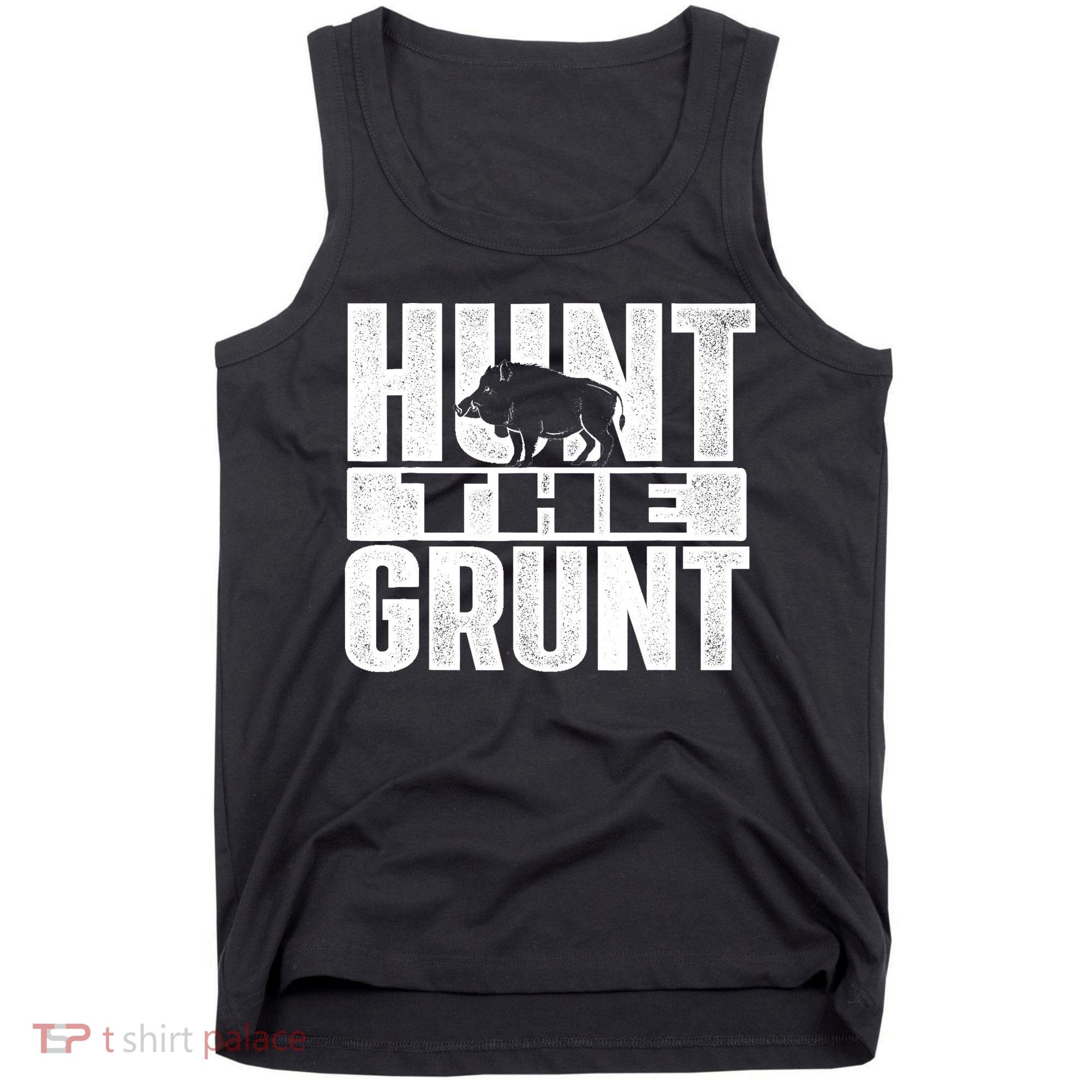 Hunt The Grunt - Boar Hunting Wild Hog Hunter Tank Top