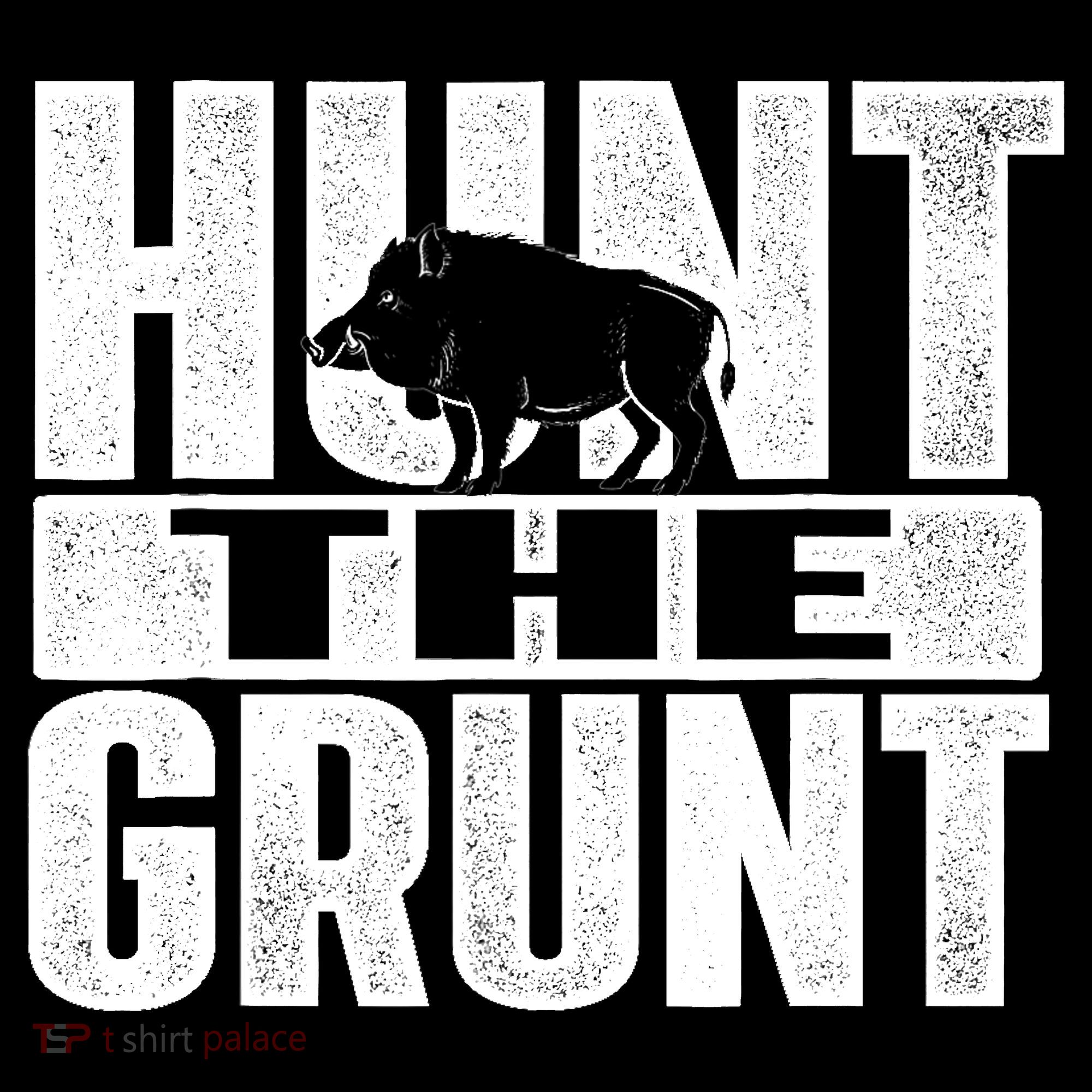 Hunt The Grunt - Boar Hunting Wild Hog Hunter Women's T-Shirt