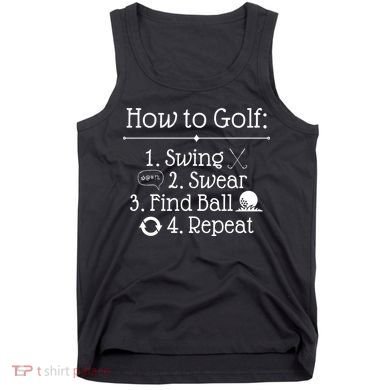How To Golf Swing Swear Find Ball Repeat Funny Tank Top