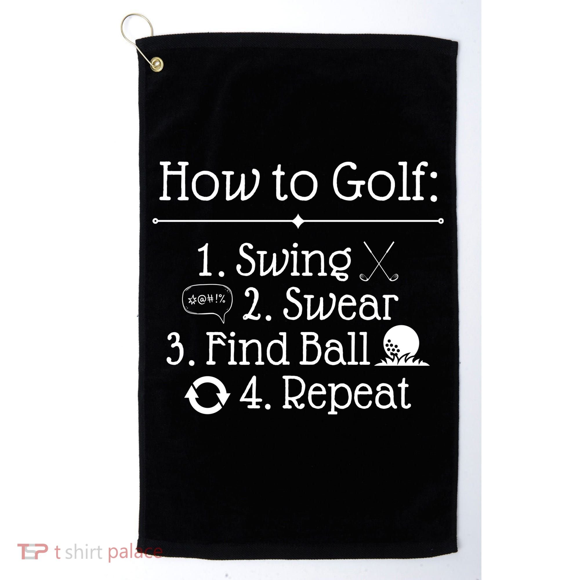 How To Golf Swing Swear Find Ball Repeat Funny Golf Towel