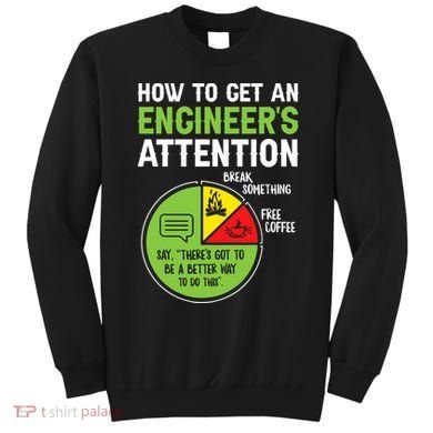 How To Get An Engineer's Attention  Sweatshirt