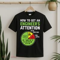 How To Get An Engineer's Attention  T-Shirt thumb 2
