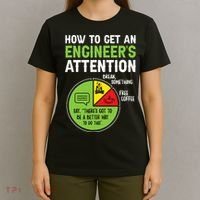 How To Get An Engineer's Attention  T-Shirt thumb 4