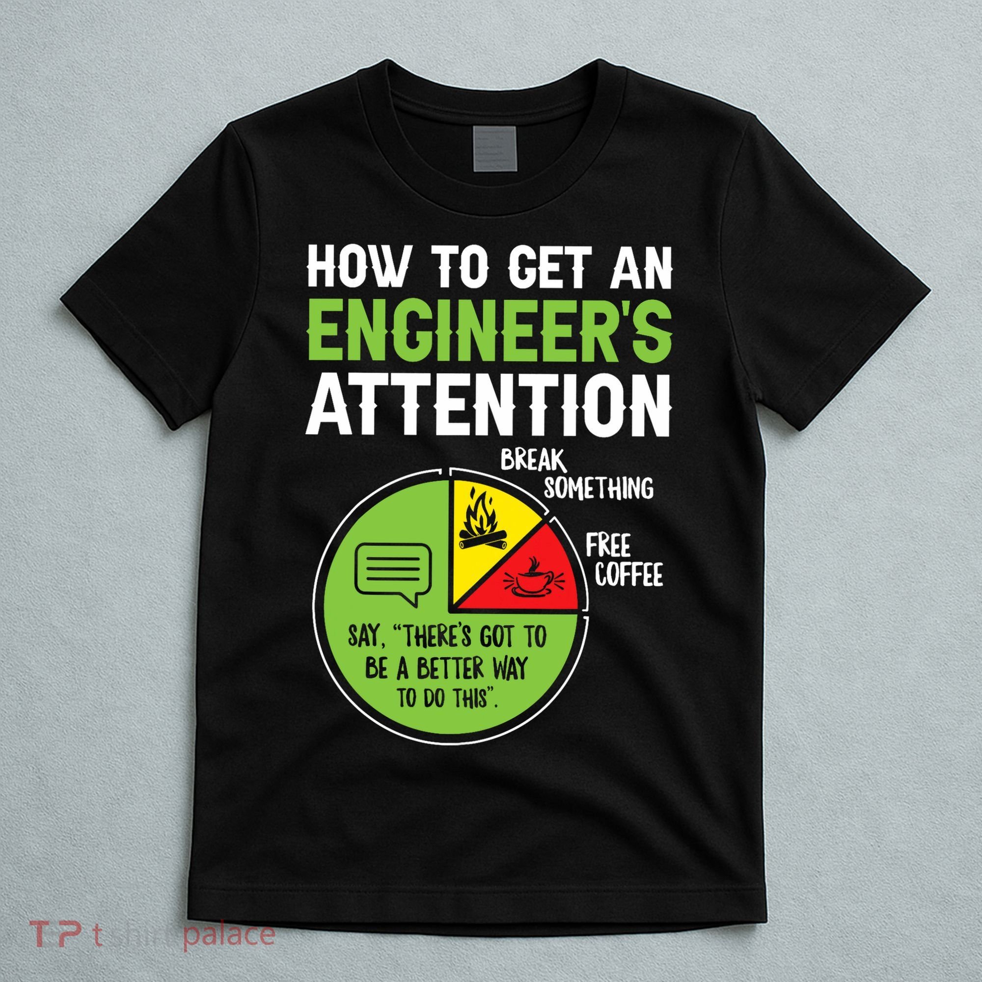 How To Get An Engineer's Attention  T-Shirt