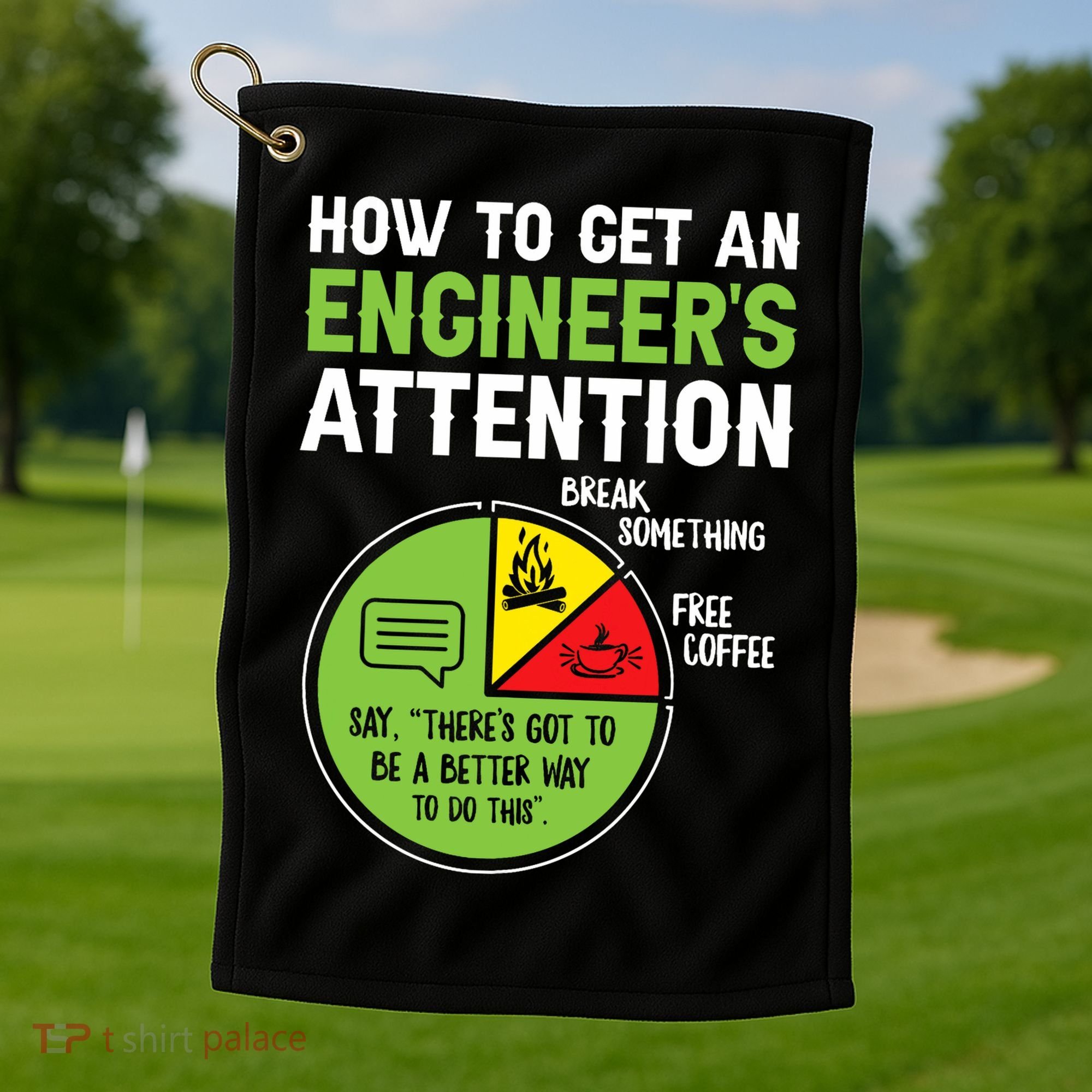 How To Get An Engineer's Attention  Golf Towel