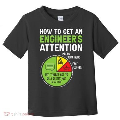 How To Get An Engineer's Attention  Toddler T-Shirt