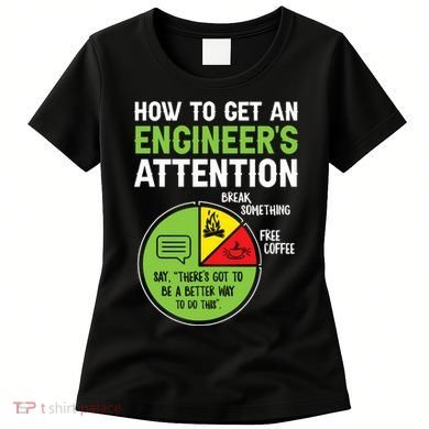 How To Get An Engineer's Attention  Women's T-Shirt