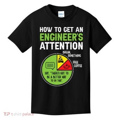 How To Get An Engineer's Attention  Kids T-Shirt